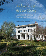 Architecture of the Last Colony: Georgia's Historic Places, 1733-2000