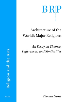 Architecture of the World's Major Religions: An Essay on Themes, Differences, and Similarities - Barrie, Thomas