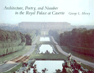 Architecture, Poetry, and Number in the Royal Palace at Caserta - Hersey, George L, Professor