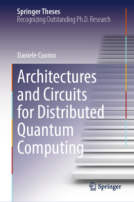 Architectures and Circuits for Distributed Quantum Computing - Cuomo, Daniele