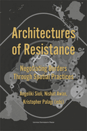 Architectures of Resistance: Negotiating Borders Through Spatial Practices