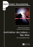 Architektur des Lebens - Das Alter: Eine interdisziplinaere Studie