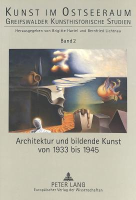 Architektur Und Bildende Kunst Von 1933 Bis 1945 - Hartel, Brigitte (Editor), and Lichtnau, Bernfried (Editor)