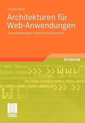 Architekturen Fr Web-Anwendungen: Eine Praxisbezogene Konstruktions-Systematik - Bauer, Gnther