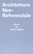 Architettura Non-Referenziale: Ideato da Valerio Olgiati - Scritto da Markus Breitschmid