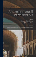 Architetture e prospettive: Dedicate alla maesta di Carlo Sesto imperador de'Romani