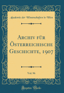 Archiv Fr sterreichische Geschichte, 1907, Vol. 96 (Classic Reprint)