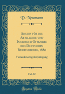 Archiv Fr Die Artillerie-Und Ingenieur-Offiziere Des Deutschen Reichsheeres, 1880, Vol. 87: Vierundvierzigster Jahrgang (Classic Reprint)