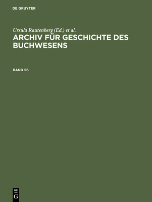 Archiv Fr Geschichte Des Buchwesens. Band 56 - Historische Kommission Des Brsenvereins (Editor), and Haug, Christine (Editor), and Frimmel, Johannes (Editor)