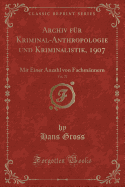 Archiv Fr Kriminal-Anthropologie Und Kriminalistik, 1907, Vol. 27: Mit Einer Anzahl Von Fachmnnern (Classic Reprint)