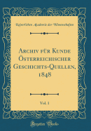 Archiv Fr Kunde sterreichischer Geschichts-Quellen, 1848, Vol. 1 (Classic Reprint)