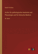 Archiv fr pathologische Anatomie und Physiologie und fr klinische Medicin: 90. Band