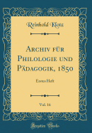 Archiv Fr Philologie Und Pdagogik, 1850, Vol. 16: Erstes Heft (Classic Reprint)