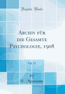 Archiv F?r Die Gesamte Psychologie, 1908, Vol. 12 (Classic Reprint)
