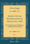 Archiv F?r Die Homopathische Heilkunst, 1828, Vol. 7: In Verbindung Mit Mehreren Gelehrten; Erstes Heft (Classic Reprint)