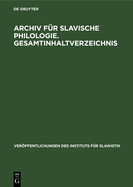 Archiv F?r Slavische Philologie. Gesamtinhaltverzeichnis