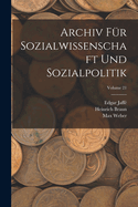 Archiv F?r Sozialwissenschaft Und Sozialpolitik; Volume 21