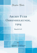 Archiv Fuer Ohrenheilkunde, 1904: Band 63-65 (Classic Reprint)