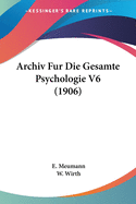 Archiv Fur Die Gesamte Psychologie V6 (1906)