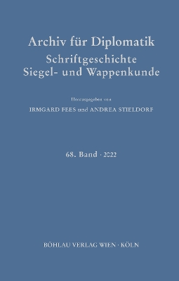 Archiv Fur Diplomatik, Schriftgeschichte, Siegel- Und Wappenkunde: 68. Band 2022 - Stieldorf, Andrea (Editor)