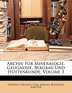 Archiv Fur Mineralogie, Geognosie, Bergbau Und Huttenkunde, Dritter Band