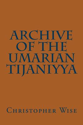 Archive of the Umarian Tijaniyya - Wise, Christopher