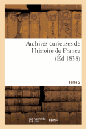 Archives Curieuses de l'Histoire de France. S?rie 2. Tome 2