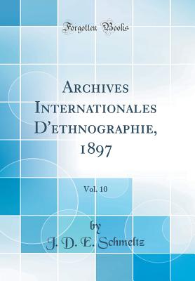 Archives Internationales d'Ethnographie, 1897, Vol. 10 (Classic Reprint) - Schmeltz, J D E