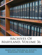 Archives Of Maryland, Volume 36