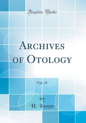 Archives of Otology, Vol. 35 (Classic Reprint) - Knapp, H