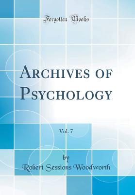 Archives of Psychology, Vol. 7 (Classic Reprint) - Woodworth, Robert Sessions