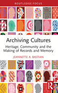 Archiving Cultures: Heritage, community and the making of records and memory