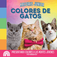 Arcoiris Junior, Colores de Gatos: Presentando colores a las mentes j?venes