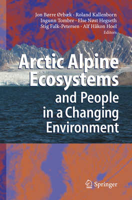 Arctic Alpine Ecosystems and People in a Changing Environment - rbaek, Jon Brre (Editor), and Kallenborn, Roland (Editor), and Tombre, Ingunn (Editor)