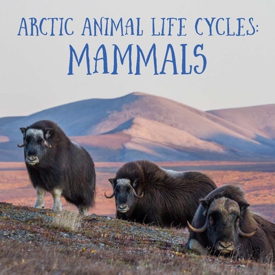 Arctic Animal Life Cycles: Mammals: English Edition - Hoffman, Jordan