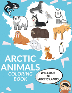 Arctic Animals Coloring Book: Cute Arctic Animals A Perfect Gift Coloring Pages For Kids Love Animals Nature Cool Seal Morse Polar Bear And More!