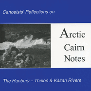 Arctic Cairn Notes: Canoeists' Reflections on the Hanbury-Thelon & Kazan Rivers