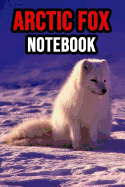 Arctic Fox: Lovely Notebook / Journal / Diary / Notepad, Fox Lover Gifts (Lined, 6 x 9)