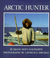 Arctic Hunter - Hoyt-Goldsmith, Diane