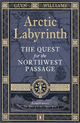 Arctic Labyrinth: The Quest for the Northwest Passage - Williams, Glyn (Editor)