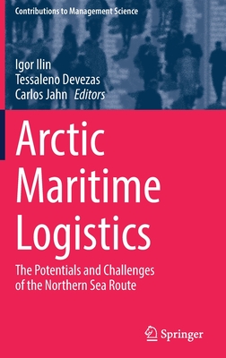 Arctic Maritime Logistics: The Potentials and Challenges of the Northern Sea Route - Ilin, Igor (Editor), and Devezas, Tessaleno (Editor), and Jahn, Carlos (Editor)