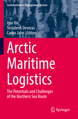 Arctic Maritime Logistics: The Potentials and Challenges of the Northern Sea Route - Ilin, Igor (Editor), and Devezas, Tessaleno (Editor), and Jahn, Carlos (Editor)