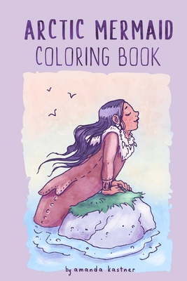 Arctic Mermaid: A Coloring Book - Kastner, Amanda