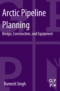 Arctic Pipeline Planning: Design, Construction, and Equipment