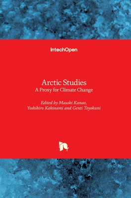 Arctic Studies: A Proxy for Climate Change - Kanao, Masaki (Editor), and Kakinami, Yoshihiro (Editor), and Toyokuni, Genti (Editor)