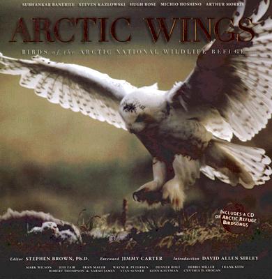 Arctic Wings: Birds of the Arctic National Wildlife Refuge - Brown, Stephen, PH.D. (Editor), and Banerjee, Subhankar (Photographer), and Kazlowski, Steven (Photographer)