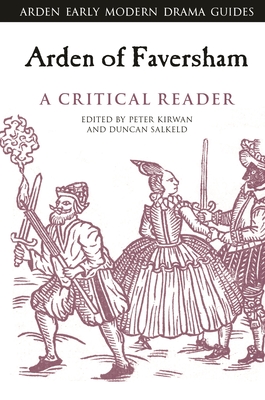 Arden of Faversham: A Critical Reader - Kirwan, Peter (Editor), and Salkeld, Duncan (Editor), and Hopkins, Lisa (Editor)