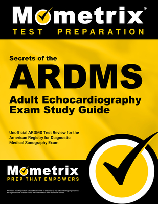 ARDMS Adult Echocardiography Exam Study Guide: Unofficial Ardms Test Review for the American Registry for Diagnostic Medical Sonography Exam - Mometrix Sonography Registration Test Team (Editor)