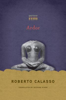 Ardor - Calasso, Roberto, and Dixon, Richard (Translated by)