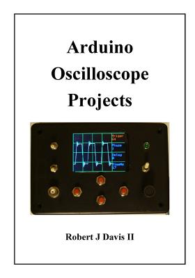 Arduino Oscilloscope Projects - Davis, Robert J, II